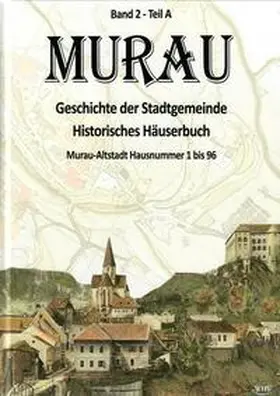 Mirsch / Kaier / Hager |  Murau - Geschichte der Stadtgemeinde Band 2 - Teil A | Buch |  Sack Fachmedien