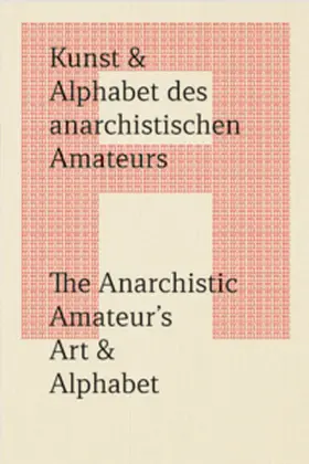 Makovec / Lederer / < rotor > Zentrum für zeitgenössische Kunst |  Kunst & Alphabet des anarchistischen Amateurs / The Anarchistic Amateur’s Art & Alphabet | Buch |  Sack Fachmedien