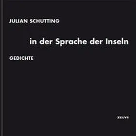 Schutting / Zeillinger / Steinlechner |  Julian Schutting: in der Sprache der Inseln | Buch |  Sack Fachmedien