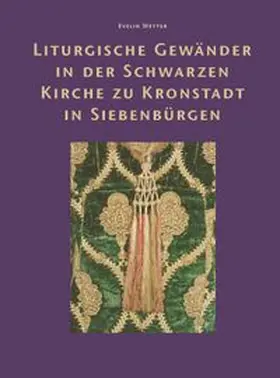 Wetter / Kienzler / Ziegler |  Liturgische Gewänder in der Schwarzen Kirche zu Kronstadt in Siebenbürgen | Buch |  Sack Fachmedien