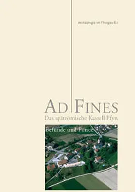 Amt f. Archäologie d. Kantons Thurgau / Autorenteam |  Ad Fines - Das spätrömische Kastell Pfyn | Buch |  Sack Fachmedien