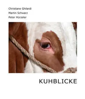 Ghilardi / Schwarz / Hürzeler |  Kuhblicke | Buch |  Sack Fachmedien
