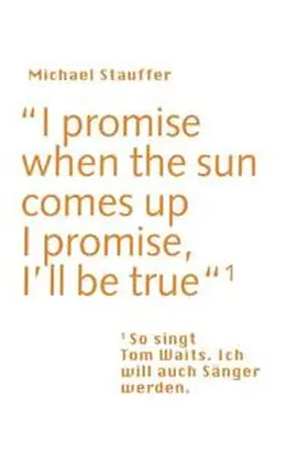 Stauffer |  I promise when the sun comes up - I promise, I'll be true | Buch |  Sack Fachmedien