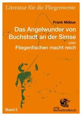 Möbus |  Literatur für die Fliegenwest 02. Das Angelwunder von Buchstadt an der Simse oder Fliegenfischen macht reich | Buch |  Sack Fachmedien