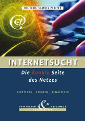 Pfeifer |  Internetsucht - Die dunkle Seite des Netzes - Verstehen, Beraten, Bewältigen | Buch |  Sack Fachmedien