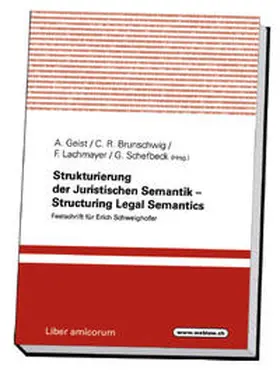 Geist / Lachmayer / Schefbeck |  Strukturierung der Juristischen Semantik – Structuring Legal Semantics | Buch |  Sack Fachmedien
