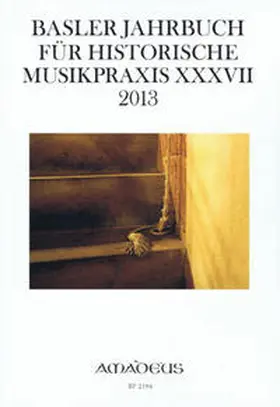 Memelsdorff / Drescher |  Basler Jahrbuch für Historische Musikpraxis / BASLER JAHRBUCH FÜR HISTORISCHE MUSIKPRAXIS XXXVII 2013 | Buch |  Sack Fachmedien