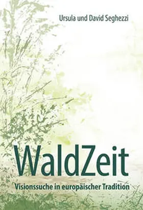 Seghezzi |  WaldZeit - Visionssuche in europäischer Tradition | Buch |  Sack Fachmedien