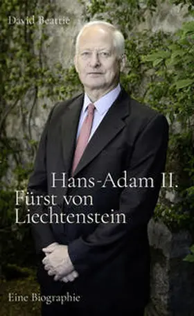 Beattie |  Hans-Adam II. Fürst von Liechtenstein - Eine Biografie | Buch |  Sack Fachmedien