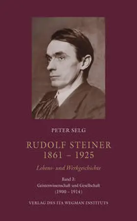 Selg |  Rudolf Steiner. 1861 – 1925. Lebens- und Werkgeschichte | Buch |  Sack Fachmedien