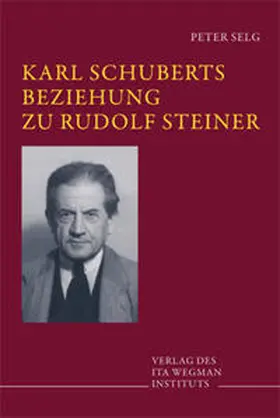 Selg |  Karl Schuberts Beziehung zu Rudolf Steiner | Buch |  Sack Fachmedien