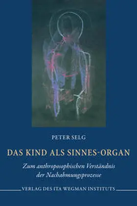 Selg |  Das Kind als Sinnes-Organ | Buch |  Sack Fachmedien