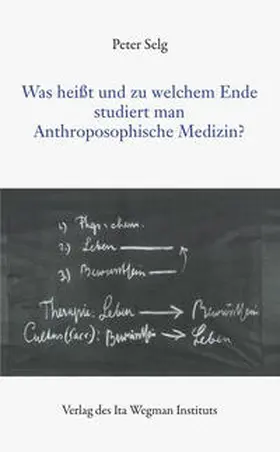 Selg |  Was heißt und zu welchem Ende studiert man Anthroposophische Medizin? | Buch |  Sack Fachmedien