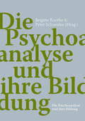 Boothe / Schneider |  Die Psychoanalyse und ihre Bildung | Buch |  Sack Fachmedien