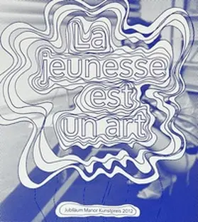 Schuppli / Aargauer Kunsthaus / Fellay |  La jeunesse est un art | Buch |  Sack Fachmedien