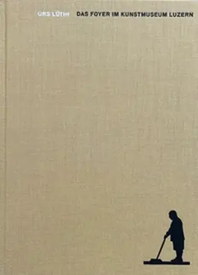 Lüthi / Kunstmuseum |  Das Foyer im Kunstmuseum Luzern | Buch |  Sack Fachmedien