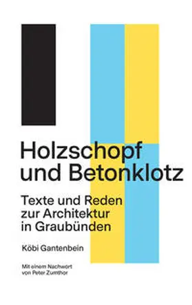 Gantenbein |  Holzschopf und Betonklotz | Buch |  Sack Fachmedien