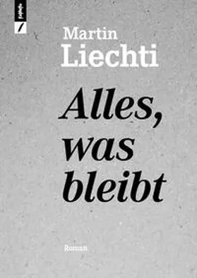 Liechti |  Alles, was bleibt | Buch |  Sack Fachmedien