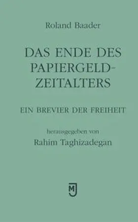 Baader / Taghizadegan |  Das Ende des Papiergeld-Zeitalters | Buch |  Sack Fachmedien