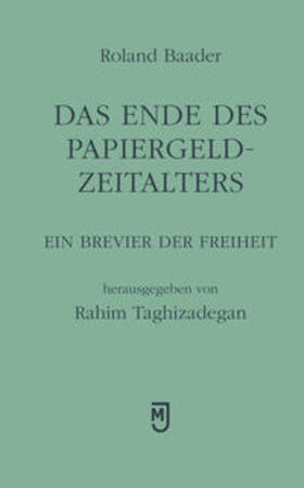 Baader / Taghizadegan | Das Ende des Papiergeld-Zeitalters | Buch | 978-3-906085-08-1 | sack.de