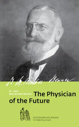 Bircher-Benner / Bircher |  The Physician of the Future | Buch |  Sack Fachmedien