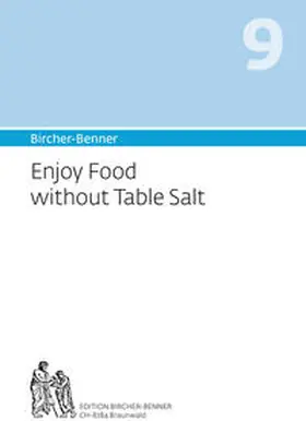 Bircher |  Bircher-Benner 9 Enjoy Food without Table Salt | Buch |  Sack Fachmedien