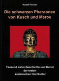 Fischer |  Die schwarzen Pharaonen von Kusch und Meroe | Buch |  Sack Fachmedien