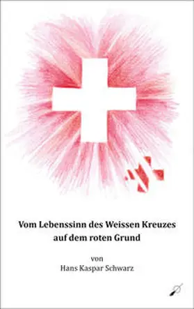 Schwarz / Holzer |  Vom Lebenssinn des Weissen Kreuzes auf dem roten Grund | Buch |  Sack Fachmedien