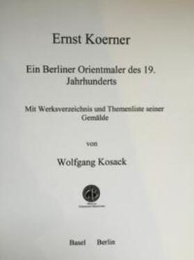 Kosack | Ernst Koerner Ein Berliner Orientmaler des 19. Jahrhunderts | Buch | 978-3-906206-19-6 | sack.de