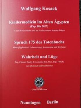 Kosack | Kindermedizin im Alten Aegypten - Spruch 175 des Totenbuchs - Wahrheit und Lüge | Buch | 978-3-906206-61-5 | sack.de