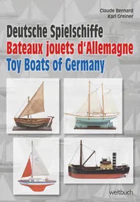 Bernard / Greiner |  Deutsche Spielschiffe – Bateaux jouets d‘Allemagne – Toy Boats of Germany | Buch |  Sack Fachmedien