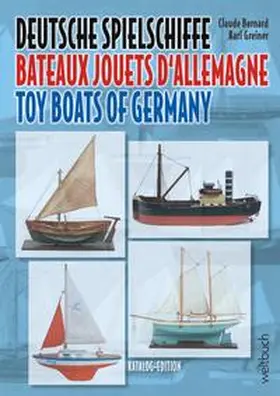 Bernhard / Greiner / Bernard |  Deutsche Spielschiffe – Bateaux jouets d‘Allemagne – Toy Boats of Germany | Buch |  Sack Fachmedien