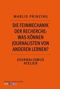 Prinzing |  Die Feinmechanik der Recherche: Was können Journalisten von anderen lernen? | eBook | Sack Fachmedien