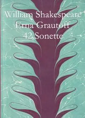 Shakespeare |  William Shakespeare Forty-two Sonnets Zweiundvierzig Sonette übersetzt von Erna Grautoff | Buch |  Sack Fachmedien