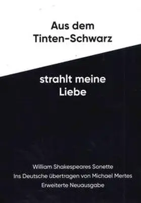 Shakespeare / Mertes |  Aus dem Tinten-Schwarz strahlt meine Liebe | Buch |  Sack Fachmedien
