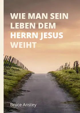 Anstey |  Wie man sein Leben dem Herrn Jesus weiht | Buch |  Sack Fachmedien