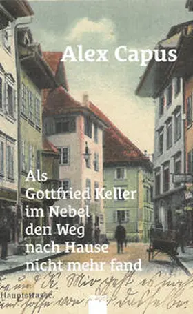 Capus |  Als Gottfried Keller im Nebel den Weg nach Hause nicht mehr fand | Buch |  Sack Fachmedien