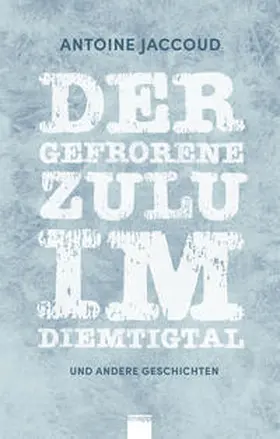 Jaccoud |  Der gefrorene Zulu im Diemtigtal | Buch |  Sack Fachmedien