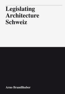 Brandlhuber / Angélil / Caruso |  Legislating Architecture Schweiz | Buch |  Sack Fachmedien