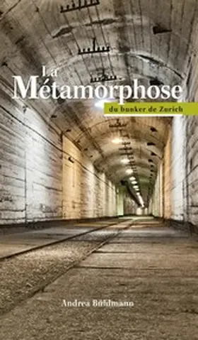 Bühlmann / Gesundheitsimpulse GmbH |  La Métamorphose du bunker de Zurich | eBook | Sack Fachmedien