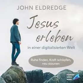Eldredg / Fountain Voice Audio |  Jesus erleben in einer digitalisierten Welt | Sonstiges |  Sack Fachmedien