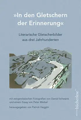 Hegglin / Weibel |  "In den Gletschern der Erinnerung" | Buch |  Sack Fachmedien