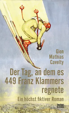 Cavelty |  Der Tag, an dem es 449 Franz Klammers regnete | eBook | Sack Fachmedien