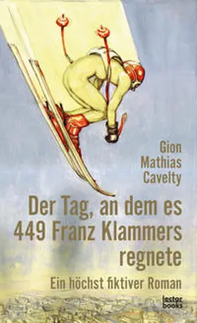 Cavelty |  Der Tag, an dem es 449 Franz Klammers regnete | Buch |  Sack Fachmedien