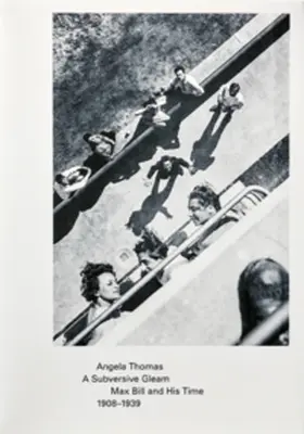 Thomas / Thomas Schmid |  A Subversive Gleam: Max Bill and His Time. 1908–1939 | Buch |  Sack Fachmedien