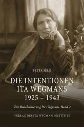 Selg |  Die Intentionen Ita Wegmans 1925 – 1943 | Buch |  Sack Fachmedien