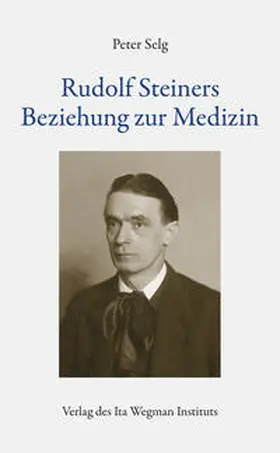 Selg |  Rudolf Steiners Beziehung zur Medizin | Buch |  Sack Fachmedien