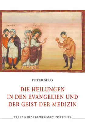 Selg |  Die Heilungen in den Evangelien und der Geist der Medizin | Buch |  Sack Fachmedien