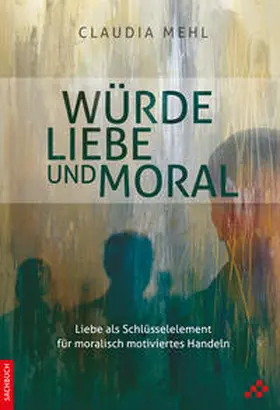 Mehl |  Würde, Liebe und Moral | Buch |  Sack Fachmedien