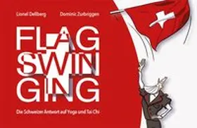 Dellberg / Zurbriggen | FLAGSWINGING | Buch | 978-3-907100-52-3 | www.sack.de